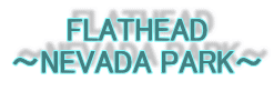 FLATHEAD
〜NEVADA PARK〜